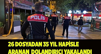 26 dosyadan 35 yıl hapis cezası bulunan dolandırıcı yakalandı