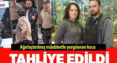 Ağırlaştırılmış müebbetle yargılanan koca tahliye edildi