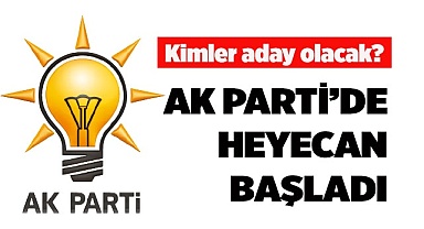 AK PARTİ’DE HEYECAN BAŞLADI