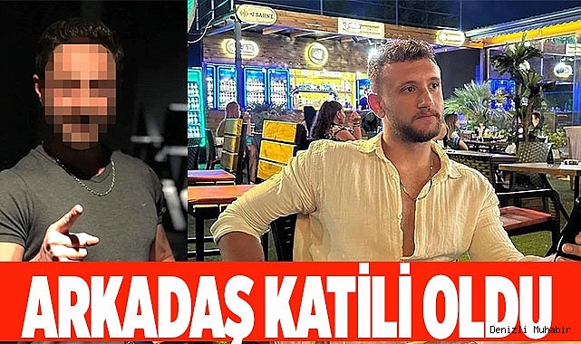Arkadaş katili oldu