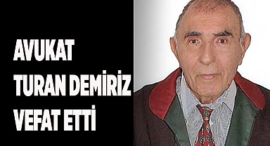Avukat Turan Demiriz vefat etti