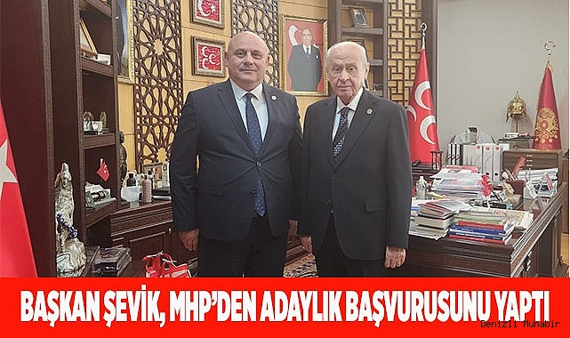 Başkan Şevik, MHP'den adaylık başvurusunu yaptı