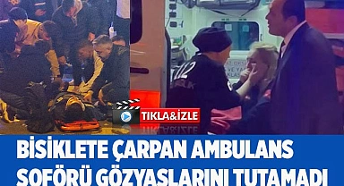 Bisiklete çarpan bayan ambulans şoförü ağladı