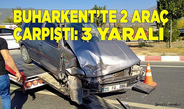 Buharkent’te 2 araç çarpıştı: 3 yaralı