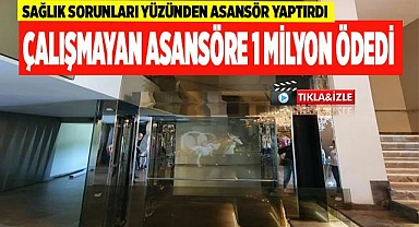 Çalışmayan asansöre 1 milyon ödedi