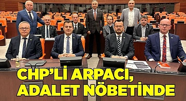 CHP’Lİ ARPACI, MECLİS’TEKİ ADALET NÖBETİ'NE KATILDI