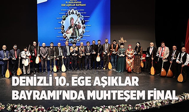Denizli 10. Ege Aşıklar Bayramı'nda muhteşem final