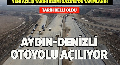 Denizli-Aydın otoyolunun açılış tarihi belli oldu
