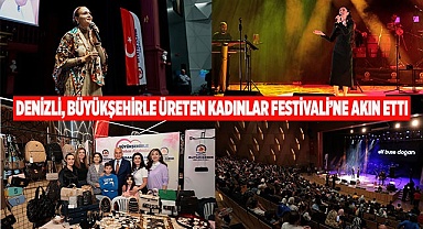 Denizli, Büyükşehirle Üreten Kadınlar Festivali’ne akın etti
