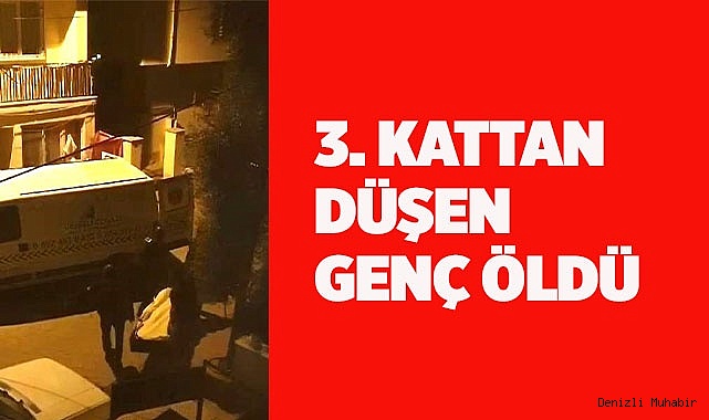 Denizli'de 3. kattan düşen genç hayatını kaybetti