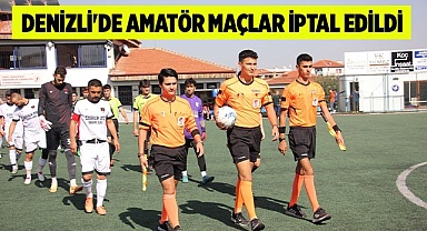 Denizli'de Amatör maçlar iptal edildi