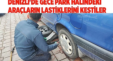 Denizli'de gece park halindeki araçların lastiklerini kestiler