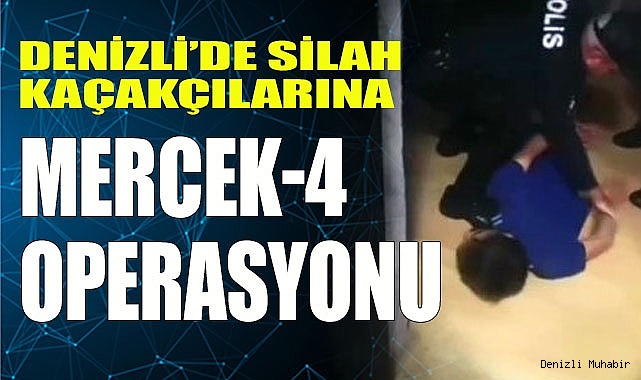 Denizli’de silah kaçakçılarına Mercek-4 operasyonu