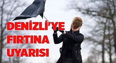 Denizli'ye fırtına uyarısı