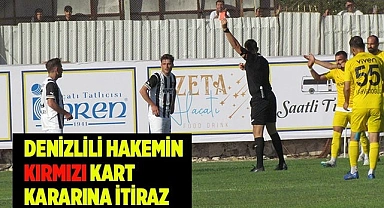 Denizlili hakemin gösterdiği kırmızı karta itiraz