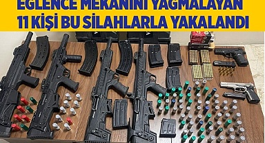 Eğlence mekanını yağmalayan 11kişi çok sayıda silahla yakalandı