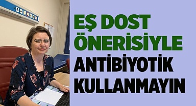 Eş dost önerisiyle antibiyotik kullanmayın