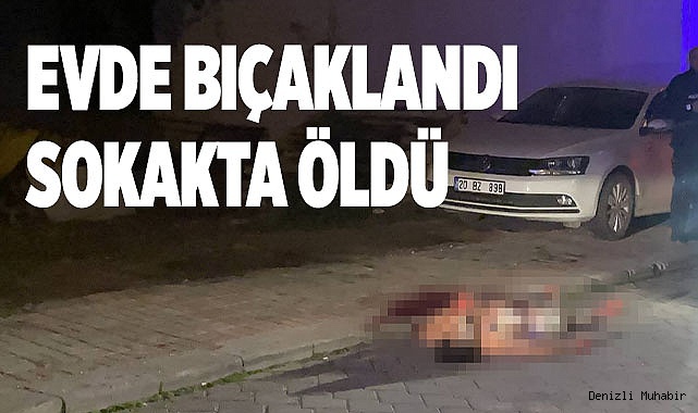 Evinde bıçaklanan genç son nefesini sokak ortasında verdi