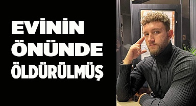 Fuat Yıldırım evinin önünde öldürülmüş