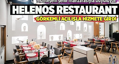 HELENOS RESTAURANT GÖRKEMLİ AÇILIŞLA HİZMETE GİRDİ