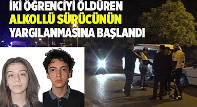 İki öğrenciyi öldüren alkollü sürücünün yargılanmasına başlandı