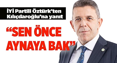İYİ Partili Öztürk’ten Kılıçdaroğlu’na yanıt