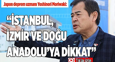 Japon deprem uzmanı Yoshinori Moriwaki: “İstanbul, İzmir ve Doğu Anadolu’ya dikkat”