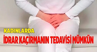Kadınlarda idrar kaçırmanın tedavisi mümkün