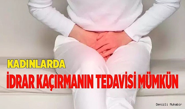 Kadınlarda idrar kaçırmanın tedavisi mümkün