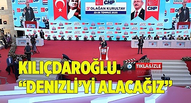 Kılıçdaroğlu.”Denizli’yi alacağız”