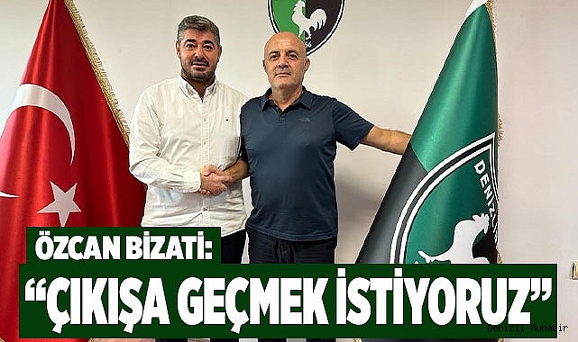 ÖZCAN BİZATİ: 'DENİZLİSPOR'UN YERİ ASLA BU LİGLER DEĞİL'