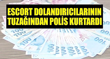 Polisin dikkati eskort şebekesinin 37 binlik tuzağından kurtardı
