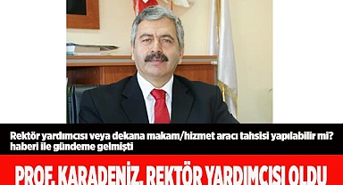 Prof. Dr. Turan Karadeniz, Rektör yardımcısı oldu