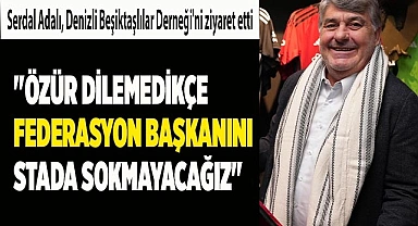 Serdal Adalı, Denizli Beşiktaşlılar Derneği'ni ziyaret etti