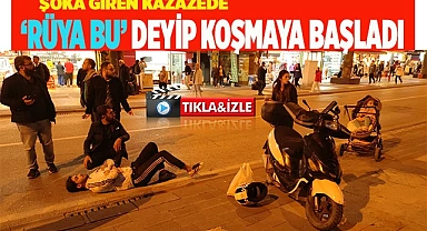 Şoka giren kazazede ‘Rüya bu’ deyip koşmaya başladı