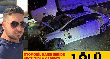 Tırla kafa kafaya çarpışan otomobilin sürücüsü hayatını kaybetti