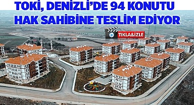 TOKİ, Denizli'de 94 konutu hak sahibine veriyor