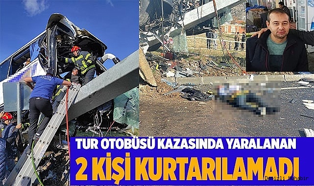Tur otobüsü kazasında yaralanan  2 kişi kurtarılamadı