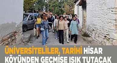 Üniversiteliler tarihi Hisar köyünden geçmişe ışık tutacak