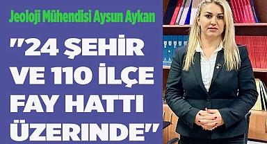 "24 şehir ve 110 ilçe fay hattı üzerinde"