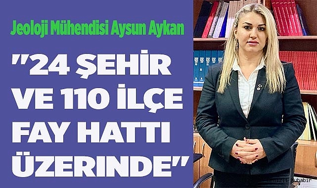 "24 şehir ve 110 ilçe fay hattı üzerinde"
