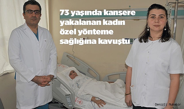 73 yaşında kansere yakalanan kadın özel yönteme sağlığına kavuştu