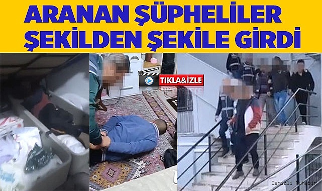 Aranan şüpheliler şekilden şekile girdi