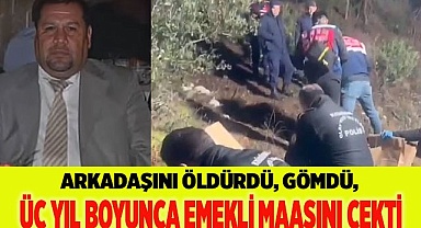 Arkadaşını öldürdü, gömdü, üç yıl boyunca emekli maaşını çekti