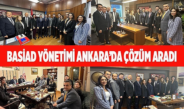 BASİAD YÖNETİMİ ANKARA’DA ÇÖZÜM ARADI