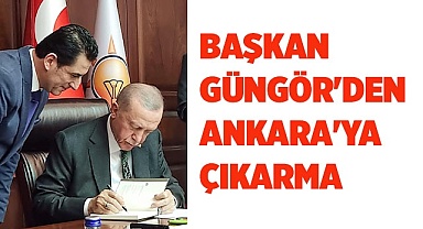 BAŞKAN GÜNGÖR'DEN ANKARA'YA ÇIKARMA