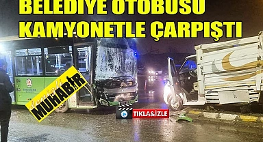 Belediye otobüsü kamyonetle çarpıştı, yaralılar var