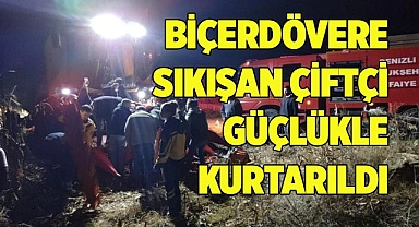 Biçerdövere sıkışan çiftçi güçlükle kurtarıldı