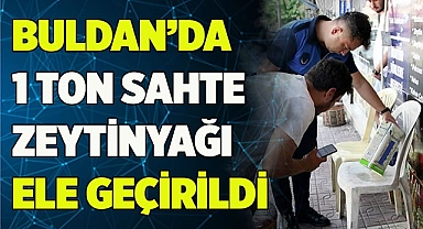Buldan’da 1000 litre sahte zeytinyağı ele geçirildi  
