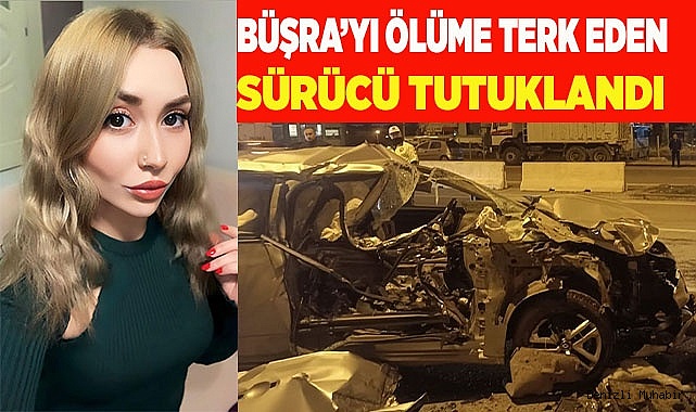 Büşra'nın öldüğü kazada yaralanan sürücü tutuklandı